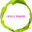 I Kiss U Remixes