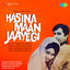 HASINA MAAN JAYEGI - 060. CHALE THE SAATH MILKAR