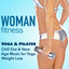Woman Fitness - Yoga & Pilates: Chill Out & New Age Music for Yoga Weight Loss & Fitness Training for Sexy Body cover