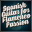 Spanish Guitar for Flamenco Passion cover