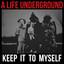 A Life Underground - Keep It To Myself *KRD