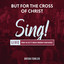 Bryan Fowler and Sing! - But For The Cross Of Christ