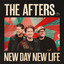 THE AFTERS - NEW DAY NEW LIFE
