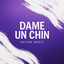 Dame Un Chin