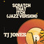 TJ Jones - Scratch That Itch (Jazz Version)