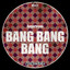 Bang Bang Bang