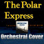Suite From The Polar Express | Orchestral Cover