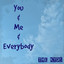 You & Me & Everybody