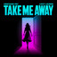 Take Me Away - Extended Mix