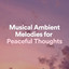 Musical Ambient Melodies for Peaceful Thoughts cover