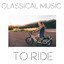 Classical Music to Ride cover