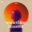 Something Beautiful artwork