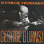 George Freeman - George Burns!
