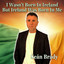 Sean Brady - I Wasn't Born in Ireland but Ireland Was Born in Me