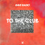 To The Club - Festival Mix