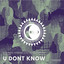 U Dont Know - Extended Mix