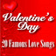 Valentine's Day - 20 Famous Love Songs cover