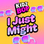 KIDZ BOP - I Just Might