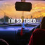 I'm So Tired...