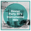 Dinner Party 80's Instrumental Hits cover