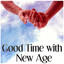 Good Time with New Age - The Best Soft Sounds for Relaxation, Soft & Calm New Age Music cover