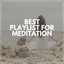 Best Playlist for Meditation cover