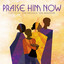 Praise Him Now cover