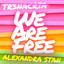 TR3NACRIA & ALEXANDRA STAN - We Are Free