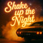 Shake up the Night