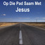 Op Die Pad Saam Met Jesus cover