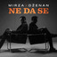 MIRZA SELIMOVIC & DZENAN LONCAREVIC - NE DA SE