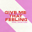 Give Me That Feeling - Phil Panton