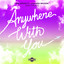 Anywhere with You feat. Amanda Wilson - Extended Mix