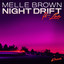 Night drift (ft. Loie) Melle Brown