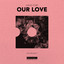 Our Love - Extended Mix