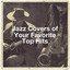 Jazz Covers of Your Favorite Top Hits cover