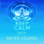 Keep Calm with Water Sounds - Meditation & Relaxation Music, Soothing Nature Sounds for Aromatherapy, Inner Peace, Healing Massage, Wellness Spa, Pure Sound & Yoga cover