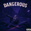 DANGEROUS