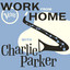 Work From Home with Charlie Parker cover