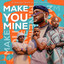 Make You Mine - Extended Mix