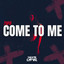 Come to Me - Extended Mix
