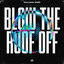 Blow the Roof Off