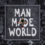 MAN MADE WORLD