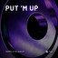 Put 'M Up - Extended Mix