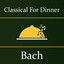 Classical for Dinner: Bach cover