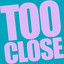 Too Close - Extended Mix