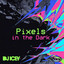 Pixels In The Dark - Extended Club Mix