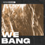 We Bang - Extended Mix