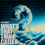 What's That Thing Called - Extended Mix