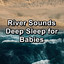 River Sounds Deep Sleep for Babies cover
